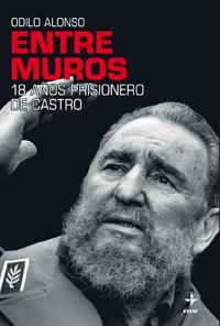 ENTRE MUROS 18 AÑOS PRISIONERO DE CASTRO | 9788441426719 | ALONSO,ODILO | Llibreria Geli - Llibreria Online de Girona - Comprar llibres en català i castellà