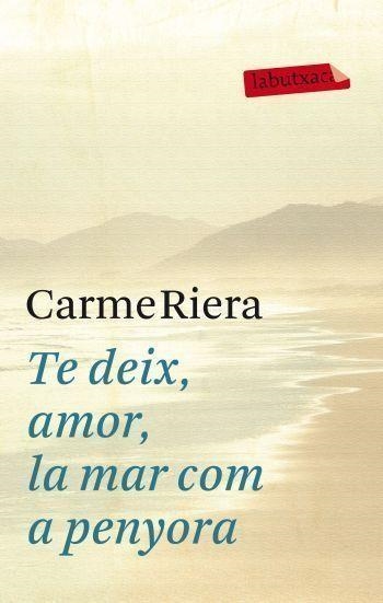 TE DEIX,AMOR LA MAR COM A PENYORA | 9788499302737 | RIERA,CARME | Libreria Geli - Librería Online de Girona - Comprar libros en catalán y castellano