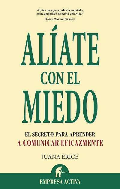 ALIATE CON EL MIEDO,EL SECRETO PARA APRENDER A COMUNICAR | 9788492452774 | ERICE,JUANA | Llibreria Geli - Llibreria Online de Girona - Comprar llibres en català i castellà