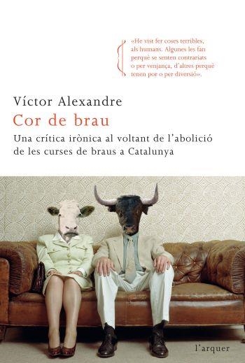 COR DE BRAU.UNA CRITICA IRONICA AL VOLTANT DE... | 9788466413763 | ALEXANDRE,VICTOR | Llibreria Geli - Llibreria Online de Girona - Comprar llibres en català i castellà