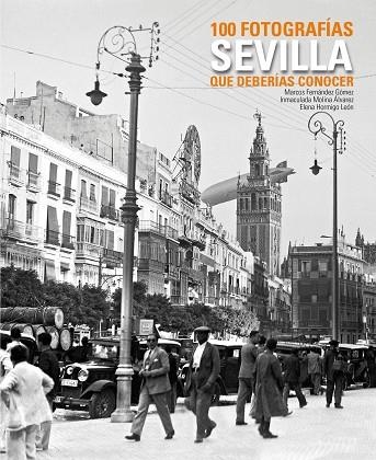 SEVILLA 100 FOTOGRAFIAS QUE DEBERIAS CONOCER | 9788497857291 | FERNANDEZ,MARCOS/MOLINA,IMMACULADA | Llibreria Geli - Llibreria Online de Girona - Comprar llibres en català i castellà