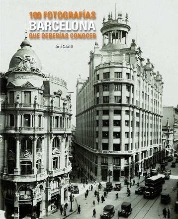 BARCELONA,100 FOTOS QUE DEBERIAS CONOCER | 9788497856775 | Llibreria Geli - Llibreria Online de Girona - Comprar llibres en català i castellà