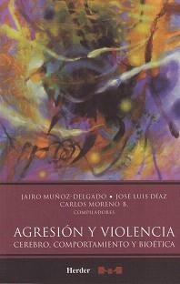 AGRESION Y VIOLENCIA.CEREBRO,COMPORTAMIENTO Y BIOETICA | 9786077727088 | MUÑOZ-DELGADO,JAIRO/DIAZ,JOSE LUIS/MORENO,CARLOS | Llibreria Geli - Llibreria Online de Girona - Comprar llibres en català i castellà