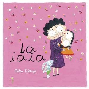 LA IAIA | 9788492607488 | TARRAGO,MARIA | Llibreria Geli - Llibreria Online de Girona - Comprar llibres en català i castellà