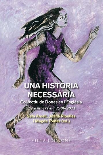 UNA HISTORIA NECESSARIA.COL.ECTIU DE DONES DE L'ESGLESIA | 9788483306369 | AMELL I COMAS,MARIA JOSEFA/RIPOLLES-PONSI I ORTIZ | Llibreria Geli - Llibreria Online de Girona - Comprar llibres en català i castellà