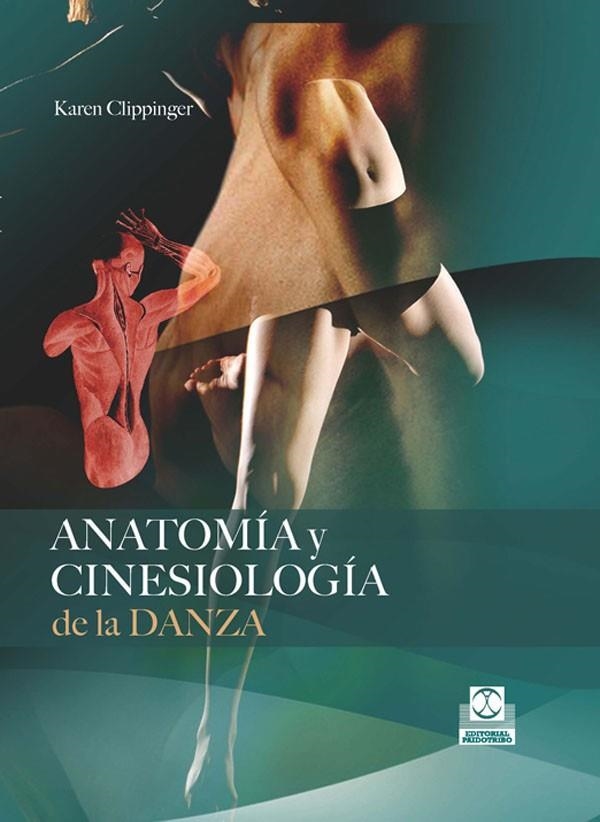 ANATOMIA Y CINESIOLOGIA DE LA DANZA | 9788499100647 | CLIPPINGER,KAREN | Libreria Geli - Librería Online de Girona - Comprar libros en catalán y castellano