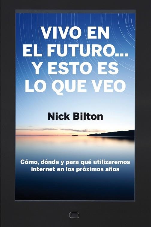 VIVO EN EL FUTURO... Y ESTO ES LO QUE VEO.COMO,DONDE Y PARA QUE UTILIZAREMOS INTERNET EN LOS PROXIMOS AÑOS | 9788498751284 | BILTON,NICHOLAS | Llibreria Geli - Llibreria Online de Girona - Comprar llibres en català i castellà