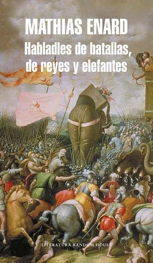 HABLADLES DE BATALLAS,DE REYES Y ELEFANTES | 9788439723943 | ENARD,MATHIAS | Llibreria Geli - Llibreria Online de Girona - Comprar llibres en català i castellà