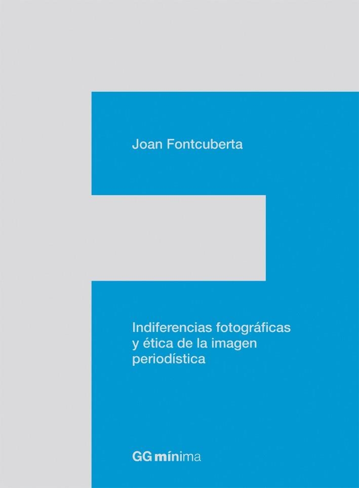 INDIFERENCIAS FOTOGRAFICAS Y ETICA DE LA IMAGEN PERIODISTICA | 9788425224201 | FONTCUBERTA,JOAN | Libreria Geli - Librería Online de Girona - Comprar libros en catalán y castellano