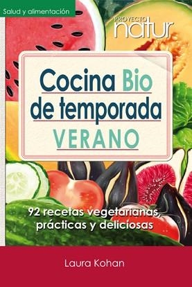 COCINA BIO DE TEMPORADA VERANO | 9788493813819 | KOHAN,LAURA | Llibreria Geli - Llibreria Online de Girona - Comprar llibres en català i castellà