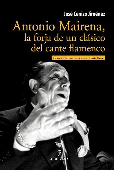 ANTONIO MAIRENA,LA FORJA DE UN CLASICO DEL CANTE FLAMENCO | 9788492924912 | CENIZO JIMENEZ,JOSE | Llibreria Geli - Llibreria Online de Girona - Comprar llibres en català i castellà