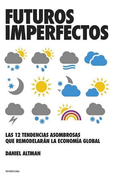 FUTUROS IMPERFECTOS.LAS 12 TENDENCIAS ASOMBROSAS QUE REMODEL | 9788493696153 | ALTMAN,DANIEL | Llibreria Geli - Llibreria Online de Girona - Comprar llibres en català i castellà