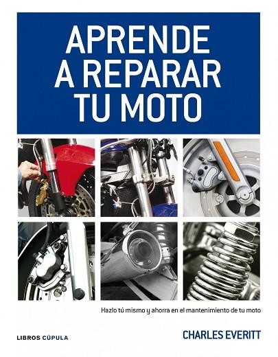 APRENDE A REPARAR TU MOTO | 9788448068738 | EVERITT,CHARLES | Llibreria Geli - Llibreria Online de Girona - Comprar llibres en català i castellà