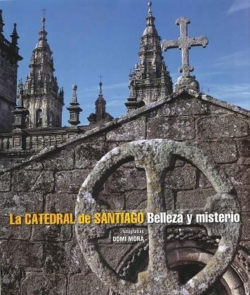 LA CATEDRAL DE SANTIAGO.BELLEZA Y MISTERIO | 9788497857574 | MORA,DOMI | Llibreria Geli - Llibreria Online de Girona - Comprar llibres en català i castellà