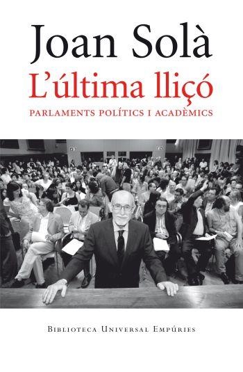 L'ULTIMA LLIÇO.PARLAMENTS POLITICS I ACADEMICS | 9788497876810 | SOLA,JOAN | Llibreria Geli - Llibreria Online de Girona - Comprar llibres en català i castellà