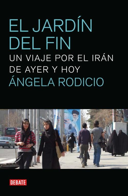 EL JARDIN DEL FIN.UN VIAJE POR EL IRAN DE AYER Y HOY | 9788499920382 | RODRIGUEZ GONZALEZ,ANGELA | Llibreria Geli - Llibreria Online de Girona - Comprar llibres en català i castellà