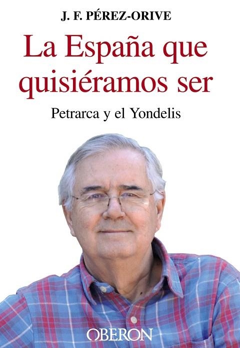 LA ESPAÑA QUE QUISIERAMOS SER | 9788436825237 | PEREZ-ORIVE,J.F | Libreria Geli - Librería Online de Girona - Comprar libros en catalán y castellano