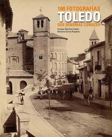 TOLEDO.100 FOTOGRAFIAS QUE DEBERIAS CONOCER | 9788497857567 | SANCHEZ,ENRIQUE/GARCIA,MARIANO | Libreria Geli - Librería Online de Girona - Comprar libros en catalán y castellano