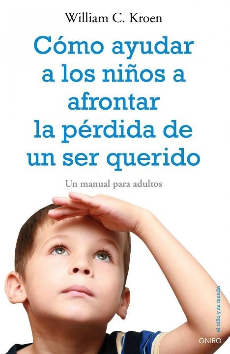 COMO AYUDAR A LOS NIÑOS A AFRONTAR LA PERDIDA DE UN SER QUER | 9788497545334 | KROEN,WILLIAM C. | Libreria Geli - Librería Online de Girona - Comprar libros en catalán y castellano