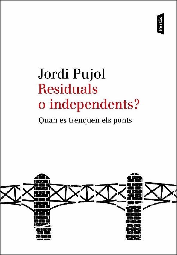 RESIDUALS O INDEPENDENTS?QUAN ES TRENQUEN ELS PONTS | 9788498091885 | PUJOL,JORDI | Llibreria Geli - Llibreria Online de Girona - Comprar llibres en català i castellà