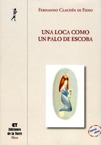 UNA LOCA COMO UN PALO DE ESCOBA | 9788479604660 | CLAUDIN DI FIDIO,FERNANDO | Llibreria Geli - Llibreria Online de Girona - Comprar llibres en català i castellà