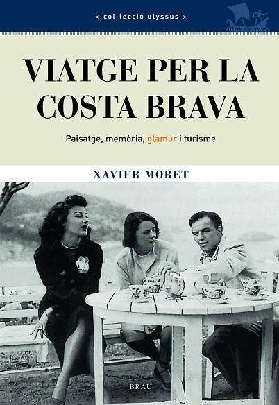 VIATGE PER LA COSTA BRAVA.PAISATGE,MEMORIA,GLAMUR I TURISME | 9788496905634 | MORET,XAVIER | Llibreria Geli - Llibreria Online de Girona - Comprar llibres en català i castellà