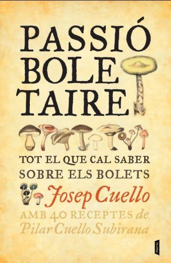 PASSIO BOLETAIRE.MITES,USOS I COSTUMS AMB 40 RECEPTES DE PILAR CUELLO SUBIRANA | 9788498091878 | CUELLO SUBIRANA,JOSEP | Libreria Geli - Librería Online de Girona - Comprar libros en catalán y castellano