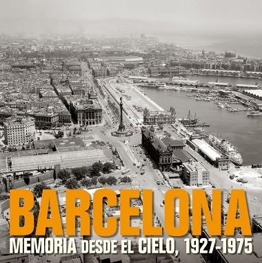 BARCELONA.MEMORIA DESDE EL CIELO, 1927-1975 | 9788497857840 | AJUNTAMENT DE BARCELONA | Llibreria Geli - Llibreria Online de Girona - Comprar llibres en català i castellà