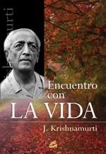 ENCUENTRO CON LA VIDA | 9788484452652 | KRISHNAMURTI,J. | Llibreria Geli - Llibreria Online de Girona - Comprar llibres en català i castellà