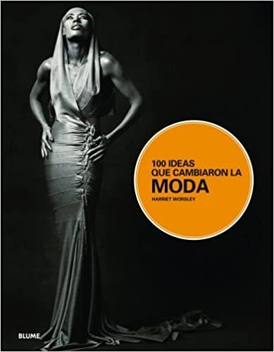 100 IDEAS QUE CAMBIARON LA MODA | 9788498015409 | WORSLEY,HARRIET | Llibreria Geli - Llibreria Online de Girona - Comprar llibres en català i castellà