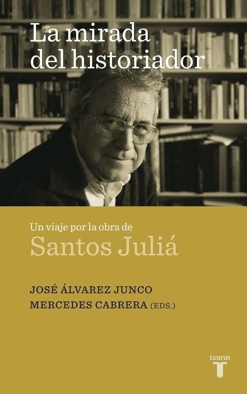 LA MIRADA DEL HISTORIADOR.UN VIAJE POR LA OBRA DE SANTOS JUL | 9788430608324 | ALVAREZ JUNCO/CABRERA,MERCEDES | Llibreria Geli - Llibreria Online de Girona - Comprar llibres en català i castellà