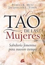 EL TAO DE LAS MUJERES.SABIDURIA FEMENINA PARA NUESTRO TIEMPO | 9788484452874 | METZ,PAMELA K. | Llibreria Geli - Llibreria Online de Girona - Comprar llibres en català i castellà