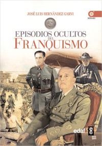 EPISODIOS OCULTOS DEL FRANQUISMO | 9788441428706 | HERNANDEZ GARVI,JOSE LUIS | Llibreria Geli - Llibreria Online de Girona - Comprar llibres en català i castellà