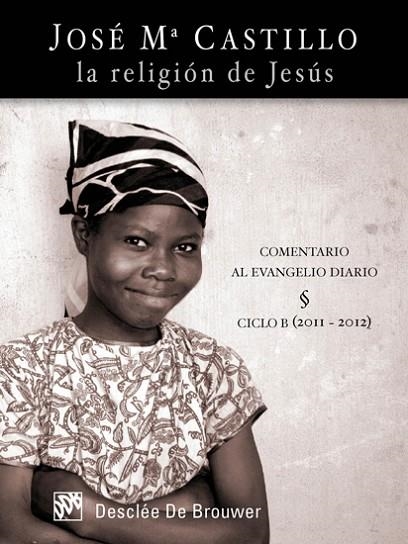 LA RELIGION DE JESUS.COMENTARIO AL EVANGELIO DIARIO.CICLO B | 9788433024978 | CASTILLO,JOSE MARIA | Llibreria Geli - Llibreria Online de Girona - Comprar llibres en català i castellà