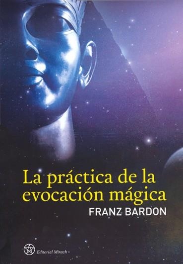 LA PRACTICA DE LA EVOCACION MAGICA | 9788492773053 | BARDON,FRANZ | Llibreria Geli - Llibreria Online de Girona - Comprar llibres en català i castellà