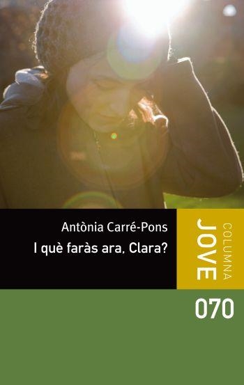 I QUE FARAS ARA,CLARA | 9788499326498 | CARRE-PONS,ANTONIA | Llibreria Geli - Llibreria Online de Girona - Comprar llibres en català i castellà