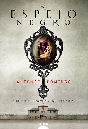 EL ESPEJO NEGRO (XLIII PREMIO DE NOVELA ATENEO DE SEVILLA) | 9788498776850 | DOMINGO,ALFONSO | Llibreria Geli - Llibreria Online de Girona - Comprar llibres en català i castellà