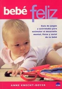 BEBE FELIZ.GUIA DE JUEGOS Y ACTIVIDADES PARA ESTIMULAR EL DE | 9788497541220 | KNECHT-BOYER,ANNE | Llibreria Geli - Llibreria Online de Girona - Comprar llibres en català i castellà