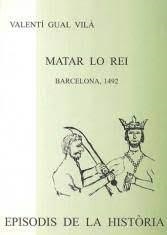 MATAR LO REI.BARCELONA 1492 | 9788423206773 | GUAL VILA,VALENTI | Llibreria Geli - Llibreria Online de Girona - Comprar llibres en català i castellà