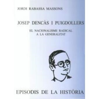 JOSEP DENCAS I PUIGDOLLERS.EL NACIONALISME RADICAL A LA GENERALITAT | 9788423206933 | RABASSA MASSONS,JORDI | Llibreria Geli - Llibreria Online de Girona - Comprar llibres en català i castellà