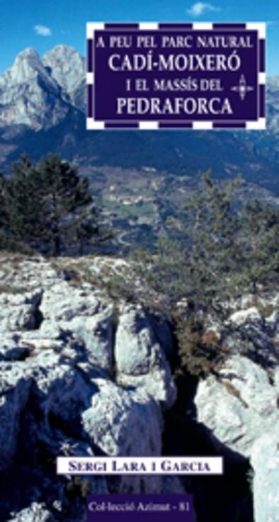 A PEU PEL PARC NATURAL CADI MOIXERO I EL MASSIS DEL PEDRAFORCA.15 ITINERARIS | 9788497912075 | LARA I GARCIA,SERGI | Llibreria Geli - Llibreria Online de Girona - Comprar llibres en català i castellà