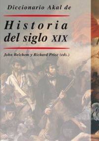 DICCIONARIO AKAL DE HISTORIA DEL SIGLO XIX | 9788446018483 | BELCHEM,JOHN/PRICE,RICHARD(EDS.) | Llibreria Geli - Llibreria Online de Girona - Comprar llibres en català i castellà