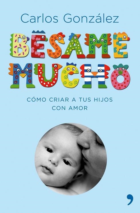 BESAME MUCHO.COMO CRIAR A TUS HIJOS CON AMOR | 9788484606697 | GONZALEZ,CARLOS | Llibreria Geli - Llibreria Online de Girona - Comprar llibres en català i castellà