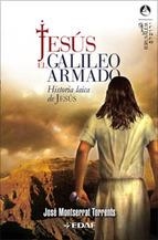 JESUS,EL GALILEO ARMADO.HISTORIA LAICA DE JESUS | 9788441419629 | MONTSERRAT TORRENTS,JOSE | Llibreria Geli - Llibreria Online de Girona - Comprar llibres en català i castellà