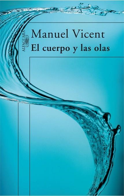 EL CUERPO Y LAS OLAS | 9788420472645 | VICENT,MANUEL | Libreria Geli - Librería Online de Girona - Comprar libros en catalán y castellano