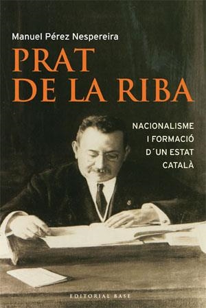 PRAT DE LA RIBA.NACIONALISME I FORMACIO D'UN ESTAT CATALA | 9788485031986 | PÉREZ NESPEREIRA,MANUEL | Llibreria Geli - Llibreria Online de Girona - Comprar llibres en català i castellà