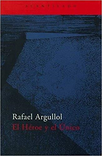 EL HEROE Y EL UNICO | 9788496834323 | ARGULLOL,RAFAEL | Llibreria Geli - Llibreria Online de Girona - Comprar llibres en català i castellà