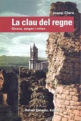 LA CLAU DEL REGNE.GIRONA,SETGES I MITES | 9788423207152 | CLARA,JOSEP | Llibreria Geli - Llibreria Online de Girona - Comprar llibres en català i castellà