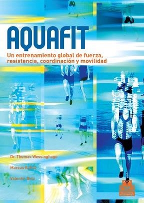 AQUAFIT.UN ENTRENAMIENTO GLOBAL DE FUERZA,RESISTENCIA,COORDINACIÓN Y MOVILIDAD | 9788480190275 | WESSINGHAGE,THOMAS | Llibreria Geli - Llibreria Online de Girona - Comprar llibres en català i castellà