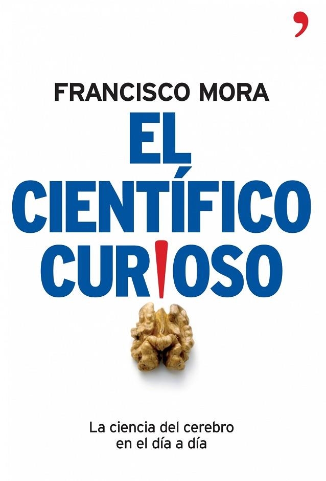 EL CIENTIFICO CURIOSO.LA CIENCIA DEL CEREBRO EN EL DIA A DIA | 9788484606994 | MORA,FRANCISCO | Llibreria Geli - Llibreria Online de Girona - Comprar llibres en català i castellà